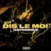 Davobinks - Dis Le Moi - Single